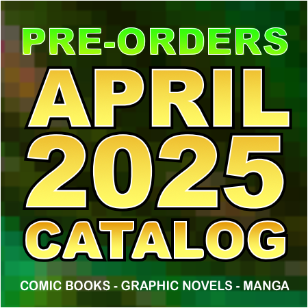 April 2025 Catalog - Pre-Order Comic Books, Graphic Novels & Manga