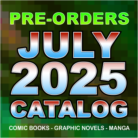 July 2025 Catalog - Pre-Order Comic Books, Graphic Novels & Manga