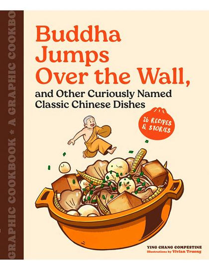 BUDDHA JUMPS OVER THE WALL, AND OTHER CURIOUSLY NAMED CLASSIC CHINESE DISHES TP A GRAPHIC COOKBOOK Previously Offered thru Other Distributors (PRE-ORDER: 04/08/2026)
