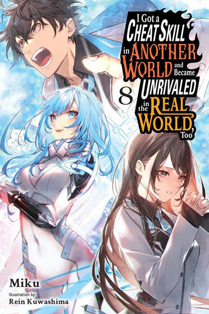 I GOT A CHEAT SKILL IN ANOTHER WORLD AND BECAME UNRIVALED IN THE REAL WORLD TOO LIGHT NOVEL VOL 08 (PRE-ORDER: 09/09/2026)