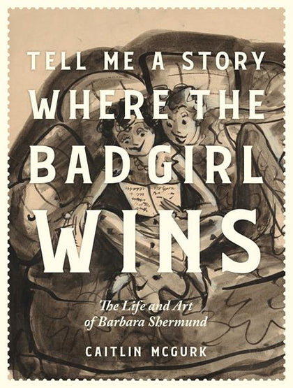 Tell Me A Story Where The Bad Girl Wins HC The Life And Art Of Barbara Shermund (PRE-ORDER)