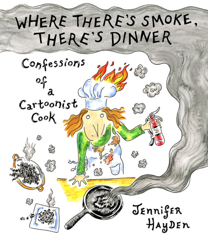 Where There's Smoke, There's Dinner: Confessions of a Cartoonist Cook (PRE-ORDER: 11/11/2025)