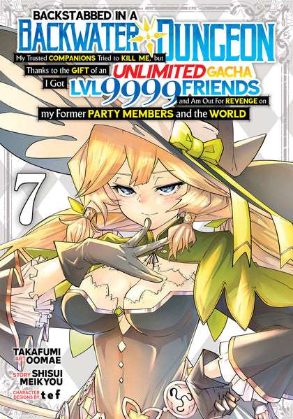 Backstabbed In A Backwater Dungeon: My Party Tried To Kill Me, But Thanks To An Infinite Gacha I Got Lvl 9999 Friends And Am Out For Revenge (Manga) Vol. 7 (PRE-ORDER: 12/17/2024)