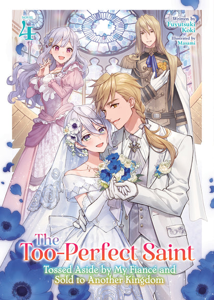 The Too-Perfect Saint: Tossed Aside by My Fiancé and Sold to Another Kingdom (Light Novel) Vol. 4 (PRE-ORDER: 11/04/2025)