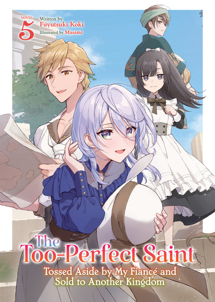The Too-Perfect Saint: Tossed Aside by My Fiancé and Sold to Another Kingdom (Light Novel) Vol. 5 (PRE-ORDER: 03/03/2026)