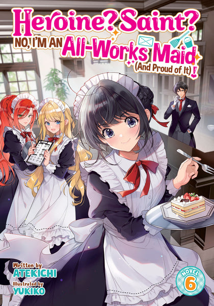 Heroine? Saint? No, I'm an All-Works Maid (And Proud of It)! (Light Novel) Vol. 6 (PRE-ORDER: 06/09/2026)