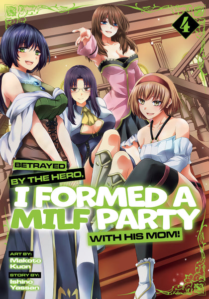 Betrayed by the Hero, I Formed a MILF Party with His Mom! (Manga) Vol. 4 (PRE-ORDER: 03/03/2026)