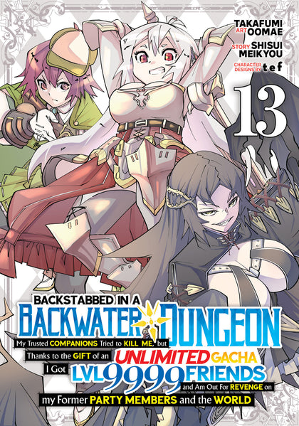 Backstabbed in a Backwater Dungeon: My Party Tried to Kill Me, But Thanks to an Infinite Gacha I Got LVL 9999 Friends and Am Out For Revenge (Manga) Vol. 13 (PRE-ORDER: 12/01/2026)