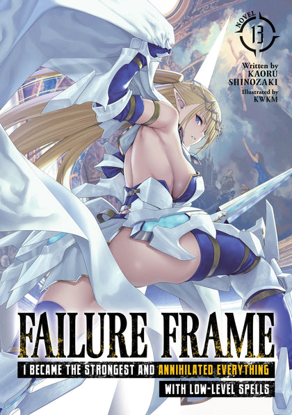 Failure Frame: I Became the Strongest and Annihilated Everything With Low-Level Spells (Light Novel) Vol. 13 (PRE-ORDER: 03/24/2026)