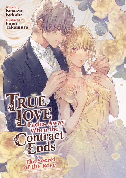 True Love Fades Away When the Contract Ends - The Secret of the Rose (Light Novel)  (PRE-ORDER: 03/03/2026)