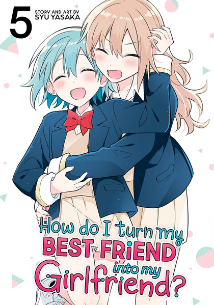 How Do I Turn My Best Friend Into My Girlfriend? Vol. 5 (PRE-ORDER: 02/24/2026)