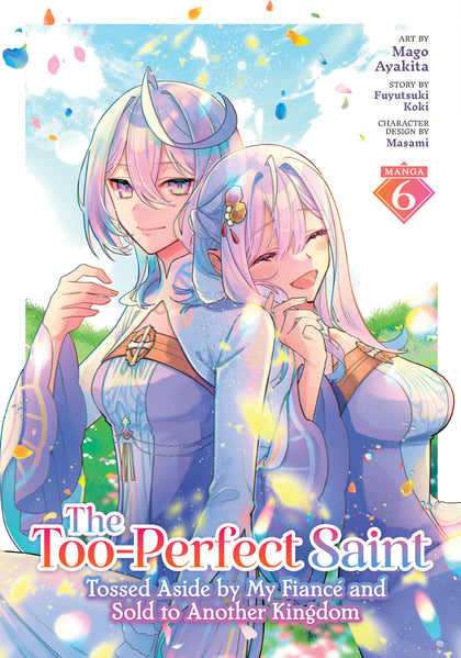The Too-Perfect Saint: Tossed Aside by My Fiancé and Sold to Another Kingdom (Manga) Vol. 6 (PRE-ORDER: 05/19/2026)