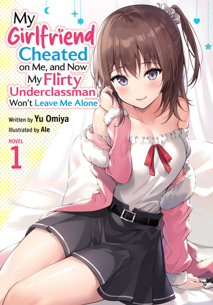 My Girlfriend Cheated on Me, and Now My Flirty Underclassman Won't Leave Me Alone (Light Novel) Vol. 1 (PRE-ORDER: 03/24/2026)