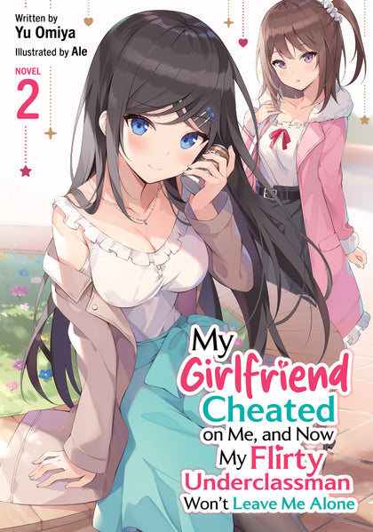 My Girlfriend Cheated on Me, and Now My Flirty Underclassman Won't Leave Me Alone! (Light Novel) Vol. 2 (PRE-ORDER: 07/21/2026)