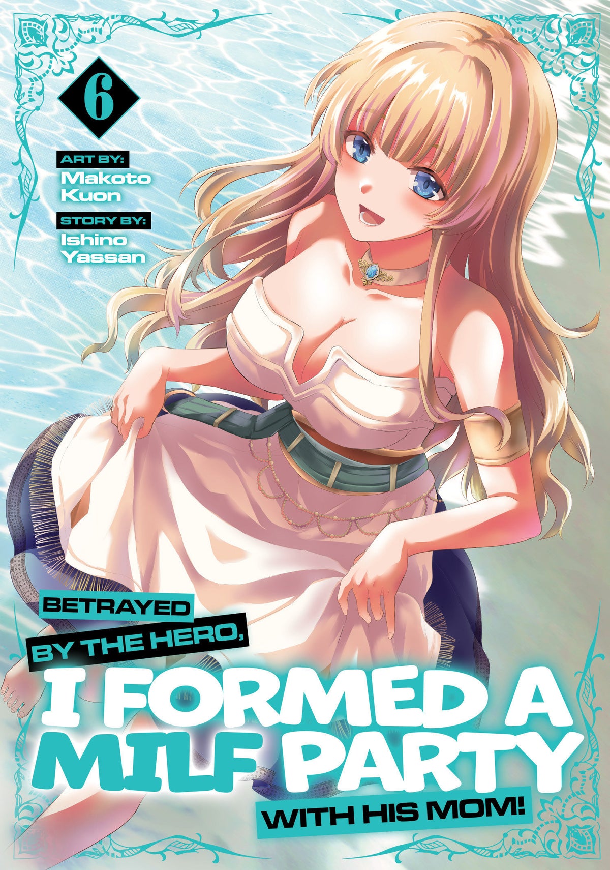 Betrayed by the Hero, I Formed a MILF Party with His Mom! (Manga) Vol. 6 (PRE-ORDER: 01/12/2027)